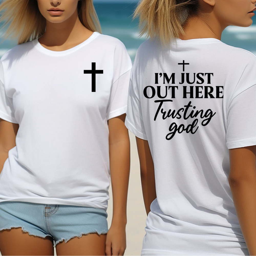 Jesus Christ Tee shirt, shirt for Christian Woman, perfect gift for christian mom,I'm just out here Trusting God.jpg