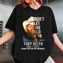 toby keith shirt, in memory of toby keith 1961 2024 shirt, dont let the old man in shirt, toby keith memories shirt