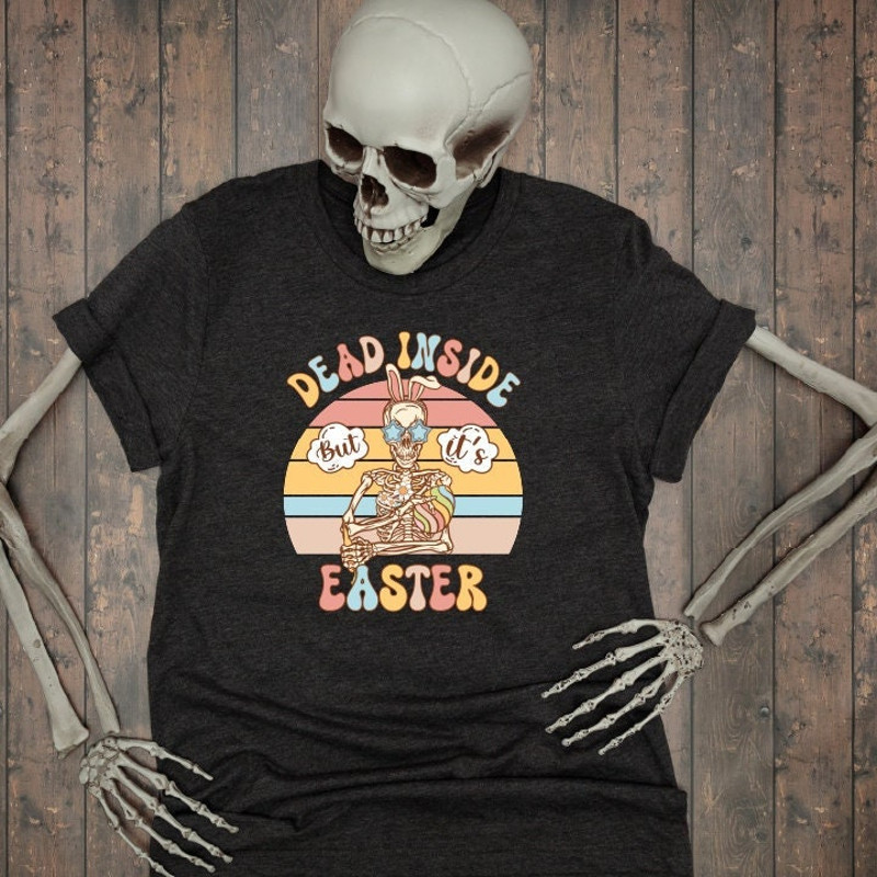 Dead Insıde Easter Shirt, Skeleton Easter Shirts, Funny Easter Tee, Hip Hop Easter Tee, Skull Easter Tee, Meme Shirt, SAS950.jpg