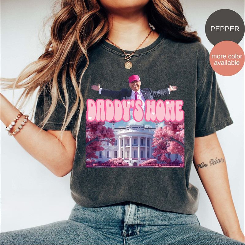 Daddy's Home shirt, Trump 2024 Shirt, Republican Gift, Comfort Colors Trump Shirt, Funny Trump Pink Shirt.jpg