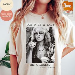 dont be a lady be a legend stevie nicks, stevie nicks shirt, stevi shirt, fan gifts, fleetwood mac shirt