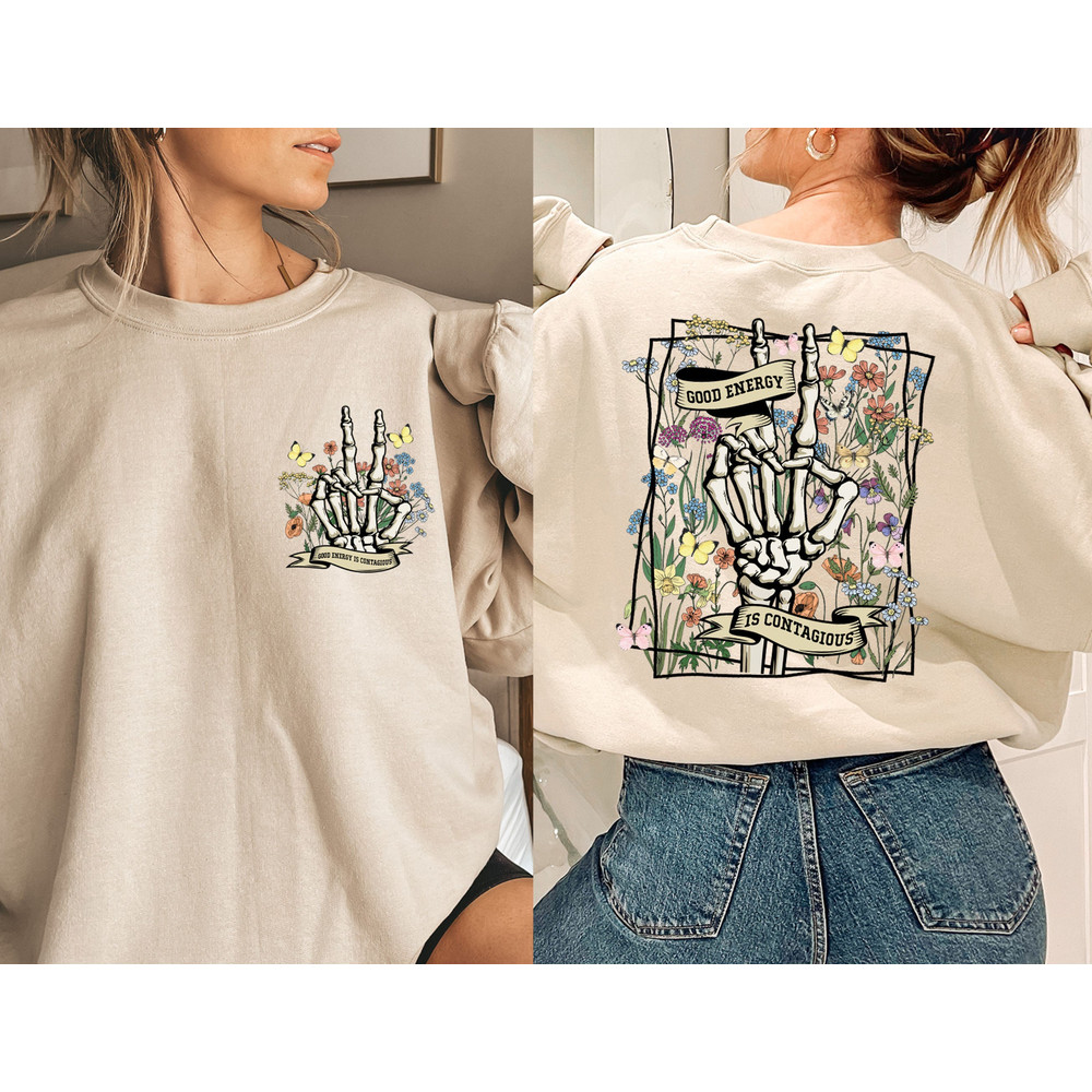 Good Energy Is Contagious Sweater, Mental Health Sweatshirt, Wild Flower Sweater, Skeleton Hand Hoodie, Motivational Gifts.jpg