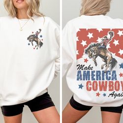 make america cowboy again sweatshirt, western shirt, 4th of july bucking bronco usa shirt, patriotic sweatshirt
