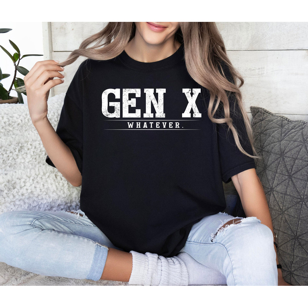 Gen X Whatever Shirt, Generation X Shirt, Trending Tee, Gift for Gen Z Parents, Millennial Shirt, Funny Quirky Clothing 1.jpg