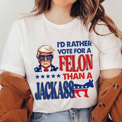 id rather vote for a felon, trump nation mugshot 47 sweatshirt, republican women men merica shirt, patriotic vote shirt