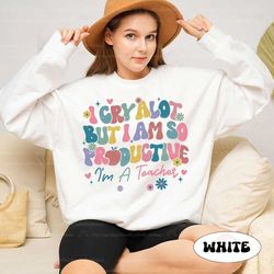 i cry a lot but i am so productive teacher shirt, back to school, teacher life, kindergarten funny teacher shirt, teache