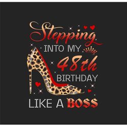 Stepping Into My 48th Birthday Like A Boss Png, Birthday Png, 48th Birthday Png, Turning 48 Png, 48 Years Old, 48th Birt