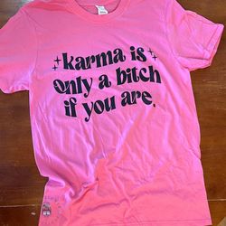 Karma Is only a Bitch if you are