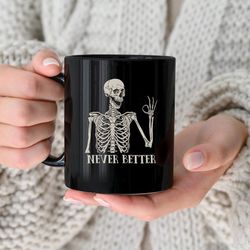 never better skeleton mug, funny dead inside sarcastic coffee mug, funny gifts, funny mom mug, funny sayings mug, funny