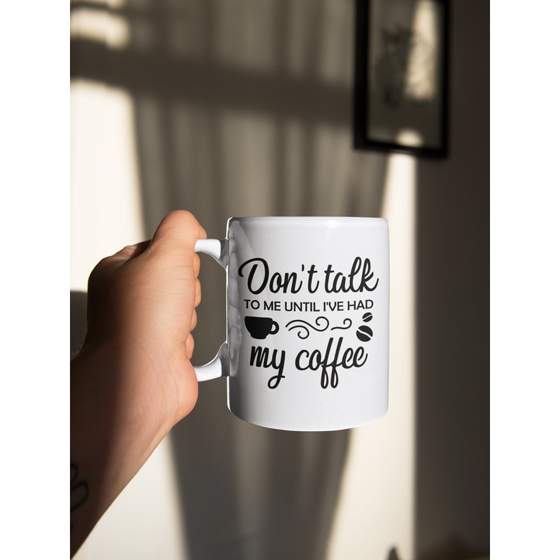 Don't Talk To Me Until I've Had My Coffe Mug For Coffee Lovers 11 oz Ceramic Mug Gift Birthday Gift.jpg