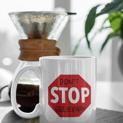 dont stop believing motivational quote 11 oz ceramic mug gift birthday gift