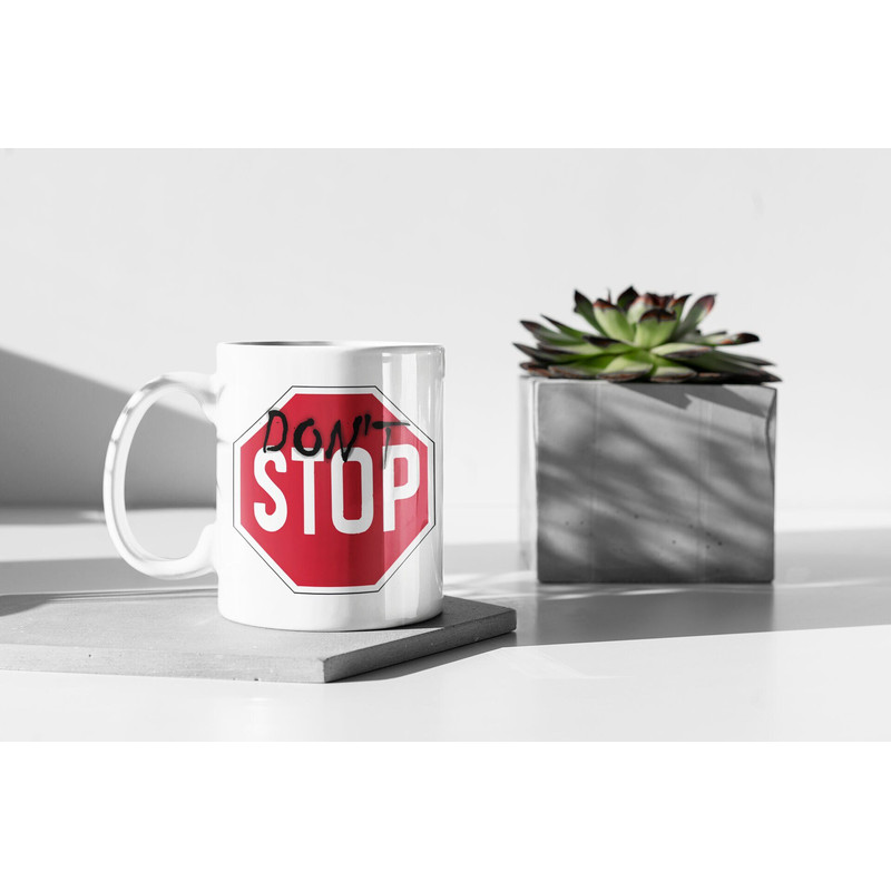 Dont Stop Motivational Quote 11 oz Ceramic Mug Gift Birthday Gift.jpg