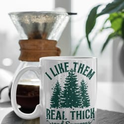 i like them real thick and sprucy, christmas mug, , funny christmas mug, white 11 oz ceramic mug gift birthday gift