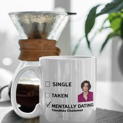 mentally dating timothee chalamet, timothee chalamet fan gift, gift for her, coffee mug white 11 oz ceramic mug gift bir