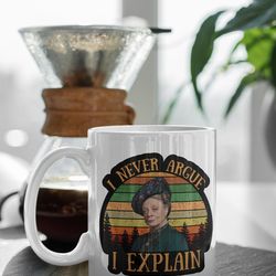 violet crawley i never argue i explain downton abbey tv series retro 11 oz ceramic mug gift birthday gift