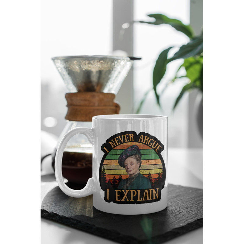 Violet Crawley I Never Argue I Explain Downton Abbey TV Series Retro 11 oz Ceramic Mug Gift Birthday Gift.jpg