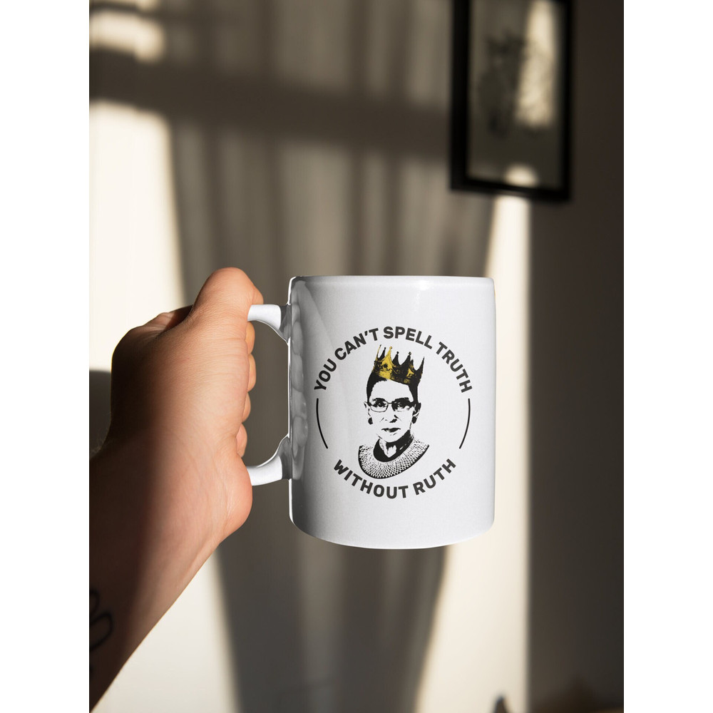 You Can't Spell Truth Without Ruth Bader 11 oz Ceramic Mug Gift Birthday Gift.jpg