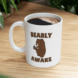 Cute Bearly Awake Mug, Bear Mug, Mug Gift