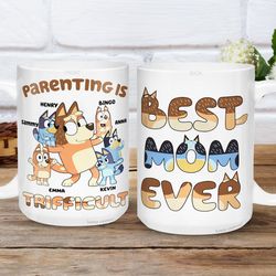 custom bluey chilli best mom ever mug | parenting is trifficult | chilli heeler mug | bluey bingo mom mug | mother day