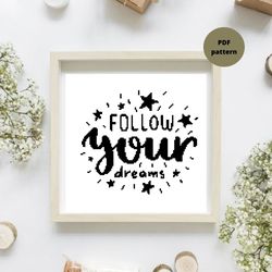 Motivation cross stitch PDF pattern, Follow your dreams embroidery design, Instant download, DIY and craft