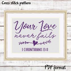 Corinthians 13:8 Bible verse cross stitch pattern "Your love never fails" Christian Religious cross stitch pattern