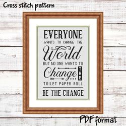 Everyone wants to change the world, but no one want to change the toilet paper roll, Funny cross stitch pattern, Subvers