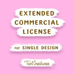 Extended Commercial License for Single Design for UNLIMITED sales by TaniCreatures