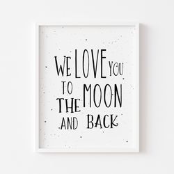 We love you to the moon and back, Cute quote for baby, Cute nursery quote, Nursery wall art, Digital download