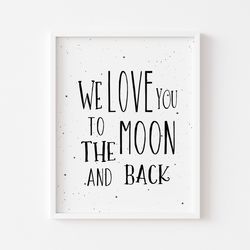 we love you to the moon and back, cute quote for baby, cute nursery quote, nursery wall art, digital download