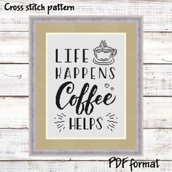 Life happens, Coffee helps, Coffee Cross Stitch Pattern, Modern Cross Stitch, Quote Cross Stitch, Pattern Funny