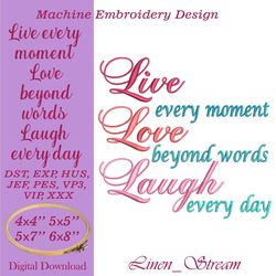 Live every moment Love beyond words Laugh every day Machine embroidery design in 8 formats and 4 sizes