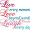 Live every moment Love beyond words Laugh every day.jpg