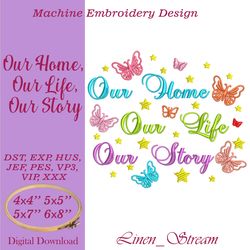 Our Home Our Life Our Story Machine embroidery design in eight formats and four sizes