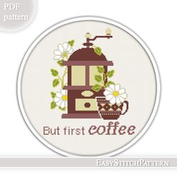 Quote cross stitch pattern. But first coffee cross stitch. Floral cross stitch.