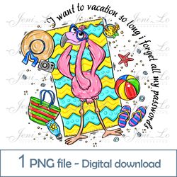 Vacation Flamingo 1 PNG file I forget all my passwords Clipart Funny Flamingo Sublimation Summer design Beach Download