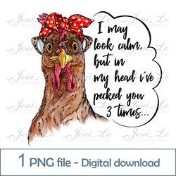 I may look calm 1 PNG file Funny Chicken Clipart Sublimation funny saying design Funny Chick print Digital Download