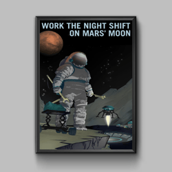 Work the night shift on mars moon, space exploration poster, digital download