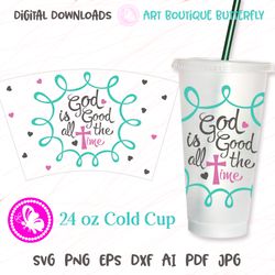 God is good all the time 24 OZ cold cup Coffee mug Tumbler cup wrap Digital downloads