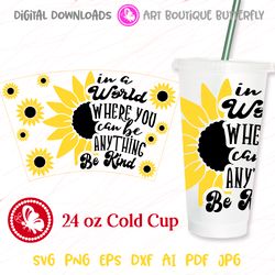 In A World Where You Can Be SUNFLOWERS 24 OZ cold cup wrap Tumbler decor