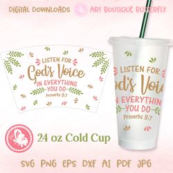 Listen for Gods voice in everything you do 24OZ cold cup wrap Tumbler Mug design Proverbs 3:7