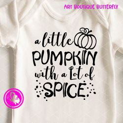 A little Pumpkin with a lot of spice Thanksgiving shirt design Digital downloads files Kids gifts ideas