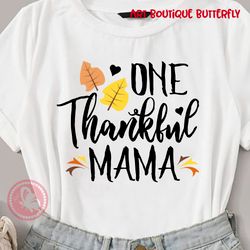 ONE thankful mama sign Thanksgiving decor Mommy shirt design Birthday gifts idea Digital downloads files