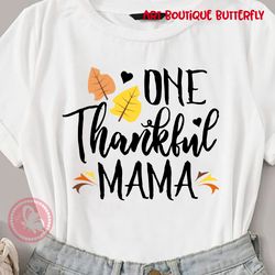 one thankful mama sign thanksgiving decor mommy shirt design birthday gifts idea digital downloads files