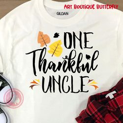 ONE thankful uncle sign Thanksgiving decor Uncle shirt design Birthday gifts idea Digital downloads files