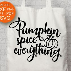 pumpkin spice everything svg files sayings thanksgiving quote happy harvest print digital downloads png pdf svg