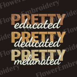 Pretty Educated Pretty Dedicated Pretty Melanated design African american embroidery Pes black lives matter design