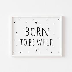 Born To Be Wild Quote, Born To Be Wild Poster, So Cute Quote, Nursery wall art, So cute baby gift, Adorable Quote