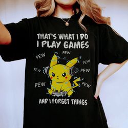 thats what i do i play game and i forget things funny t shirt gaming gamer gifts pikachu shirt anime japanese shirt