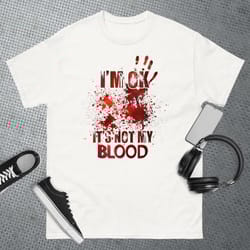 im ok its not my blood t-shirt