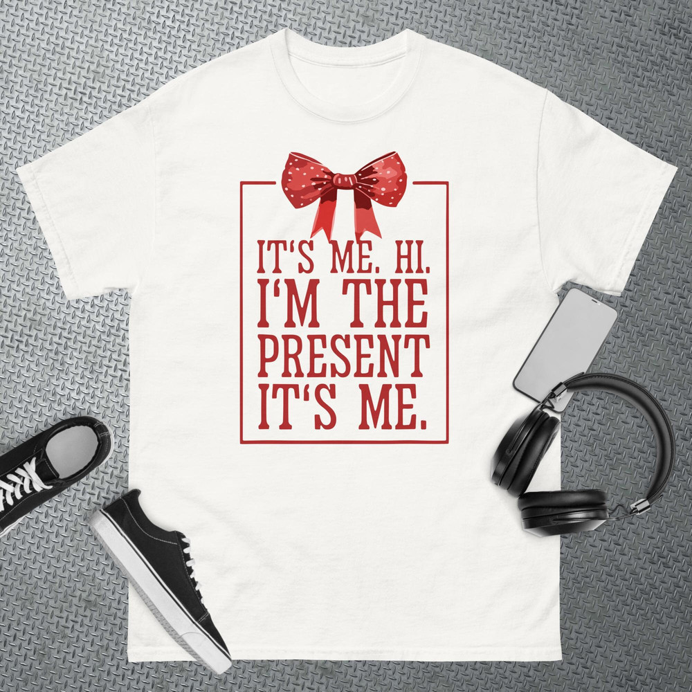 it's me hi i'm the present it's me T-Shirt.jpg